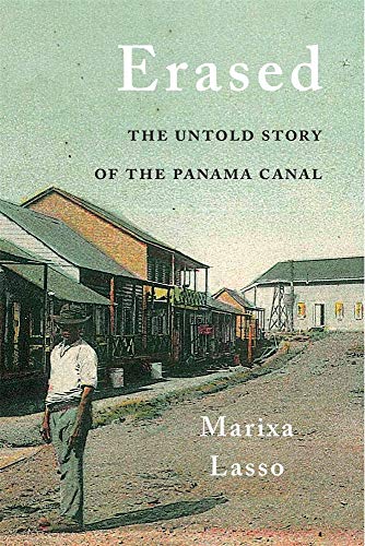 Marixa Lasso Erased The Untold Story Of The Panama Canal 