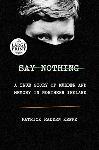 Patrick Radden Keefe/Say Nothing@ A True Story of Murder and Memory in Northern Ire@LARGE PRINT