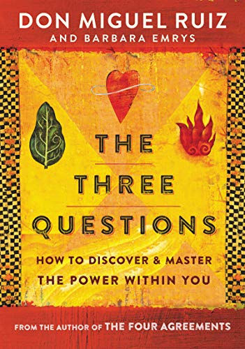 Don Miguel Ruiz/The Three Questions@ How to Discover and Master the Power Within You