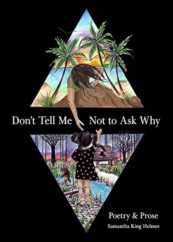 Samantha King Holmes/Don't Tell Me Not to Ask Why@Poetry & Prose
