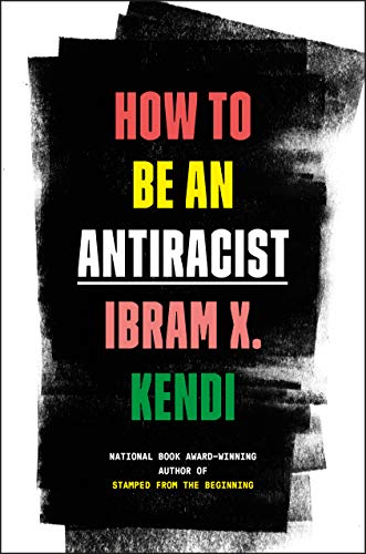 Ibram X. Kendi/How to Be an Antiracist
