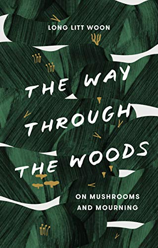 Litt Woon Long/The Way Through the Woods@ On Mushrooms and Mourning