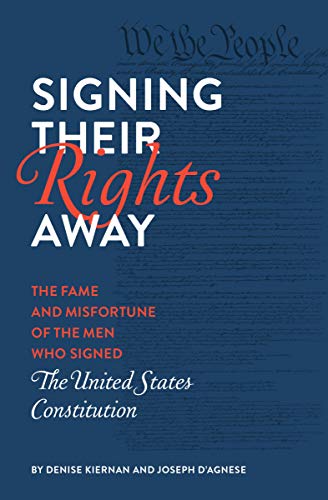 Denise Kiernan/Signing Their Rights Away@The Fame and Misfortune of the Men Who Signed the United States Constitution