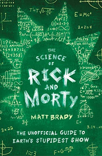Matt Brady/The Science of Rick and Morty@The Unofficial Guide to Earth's Stupidest Show