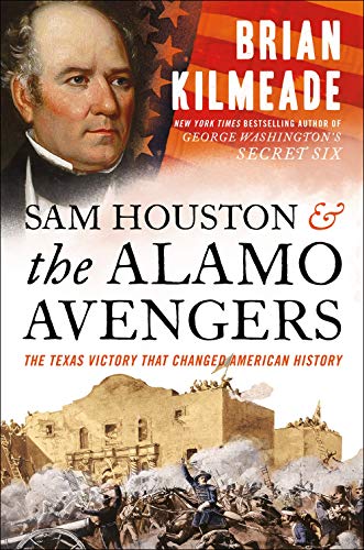 Brian Kilmeade/Sam Houston and the Alamo Avengers@ The Texas Victory That Changed American History