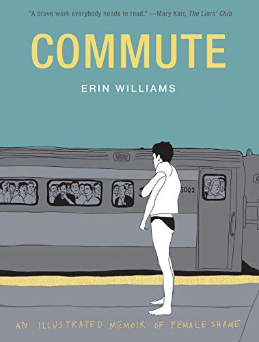 Erin Williams/Commute@ An Illustrated Memoir of Female Shame