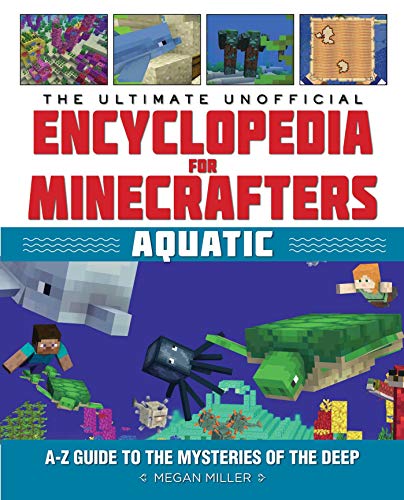 Megan Miller/The Ultimate Unofficial Encyclopedia for Minecraft@ Aquatic: An A-Z Guide to the Mysteries of the Dee