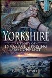 Paul C. Levitt Yorkshire A Story Of Invasion Uprising And Conflict 