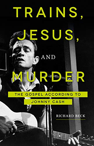 Richard Beck/Trains, Jesus, and Murder@ The Gospel According to Johnny Cash