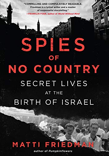 Matti Friedman/Spies of No Country@ Secret Lives at the Birth of Israel