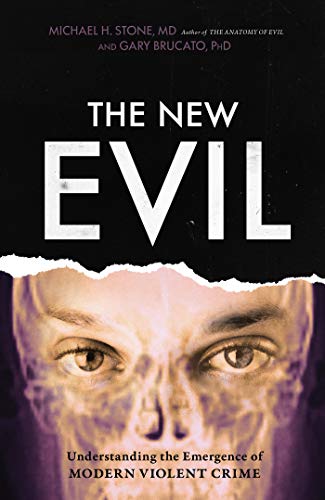 Michael H. Stone MD/The New Evil@ Understanding the Emergence of Modern Violent Cri