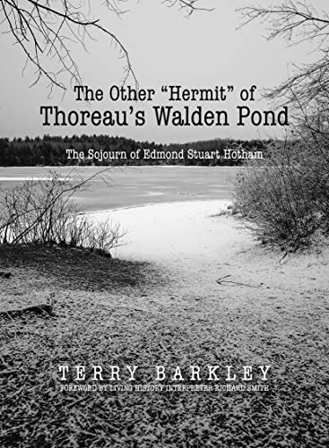 Terry Barkley The Other "hermit" Of Thoreau's Walden Pond The Sojourn Of Edmond Stuart Hotham 