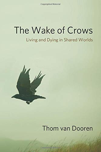 Thom Van Dooren The Wake Of Crows Living And Dying In Shared Worlds 
