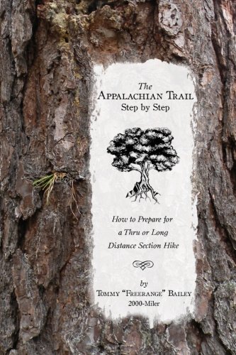 Tommy Freerange Bailey/The Appalachian Trail, Step by Step@ How to Prepare for a Thru or Long Distance Sectio