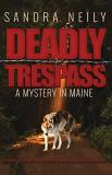 Sandra D. Neily Deadly Trespass A Mystery In Maine 