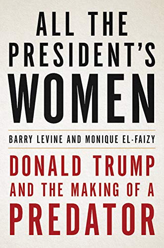 Barry Levine/All the President's Women@Donald Trump and the Making of a Predator