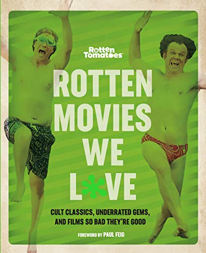 The Editors of Rotten Tomatoes/Rotten Movies We Love@Cult Classics, Underrated Gems, and Films So Bad They're Good