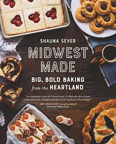 Shauna Sever/Midwest Made@ Big, Bold Baking from the Heartland
