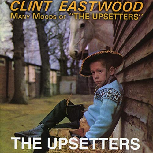 Lee Scratch & The Upsetters/Clint Eastwood/Many Moods Of