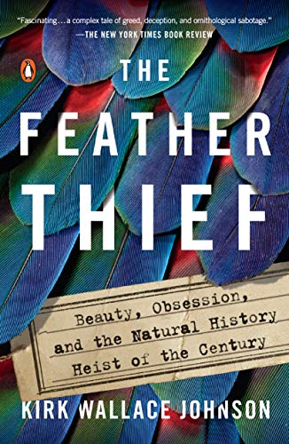Kirk Wallace Johnson/The Feather Thief@Beauty, Obsession, and the Natural History Heist of the Century