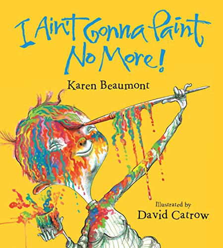 Karen Beaumont I Ain't Gonna Paint No More! 