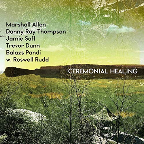 Marshall Allen,Danny Ray Thompson,Jamie Saft,Trevor Dunn,Balazs Pandi w. Roswell Rudd/Ceremonial Healing@3 LP@RSD 2019/Ltd. to 900