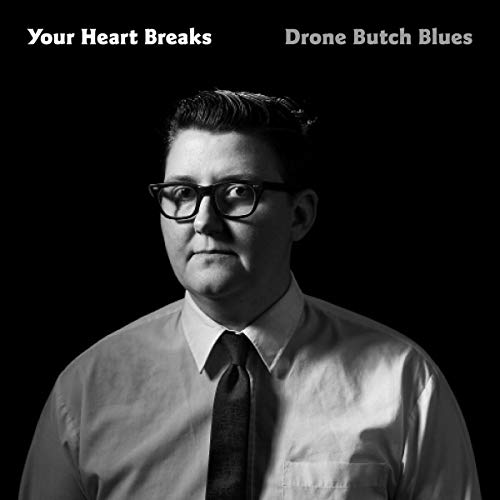 Your Heart Breaks/Drone Butch Blues