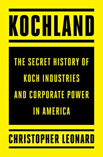 Christopher Leonard/Kochland@The Secret History of Koch Industries and Corporate Power in America