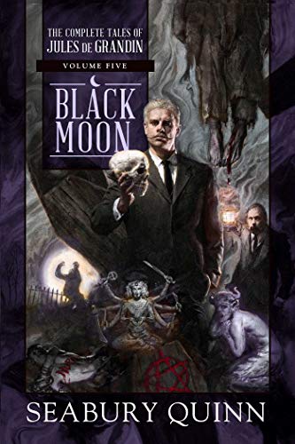 Seabury Quinn Black Moon 5 The Complete Tales Of Jules De Grandin Volume Fi 