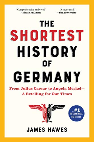 James Hawes The Shortest History Of Germany From Julius Caesar To Angela Merkel A Retelling 