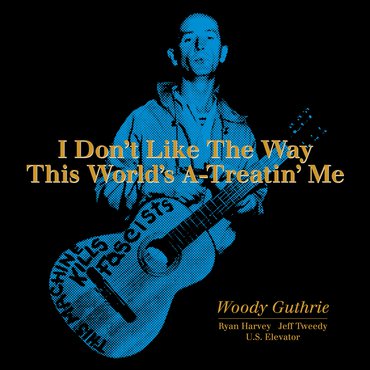 Woody Guthrie/I Don't Like The Way This World's A-Treatin' Me@RSD Exclusive 2019/Ltd. to 1200
