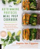 Sophie Van Tiggelen The Autoimmune Protocol Meal Prep Cookbook Weekly Meal Plans And Nourishing Recipes That Mak 