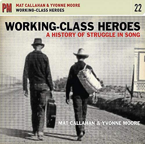 Mat Callahan & Yvonne Moore/Working-Class Heroes: History@.