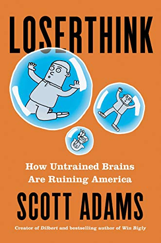 Scott Adams/Loserthink@ How Untrained Brains Are Ruining America
