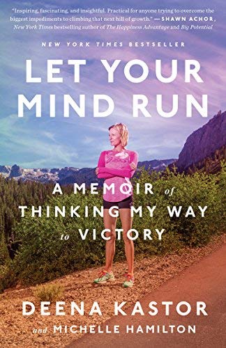 Deena Kastor/Let Your Mind Run@ A Memoir of Thinking My Way to Victory