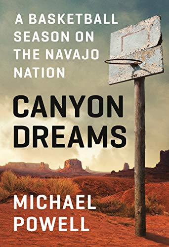 Michael Powell/Canyon Dreams@ A Basketball Season on the Navajo Nation