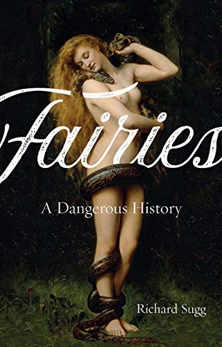 Richard Sugg/Fairies@ A Dangerous History