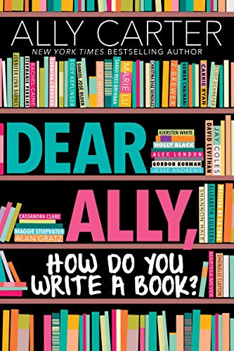 Ally Carter/Dear Ally, How Do You Write a Book