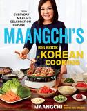 Maangchi Maangchi's Big Book Of Korean Cooking From Everyday Meals To Celebration Cuisine 