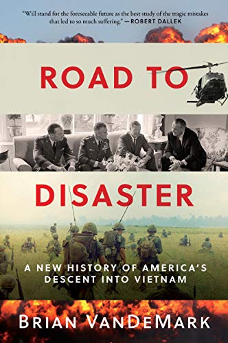 Brian Vandemark/Road to Disaster@ A New History of America's Descent Into Vietnam