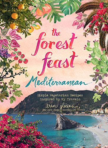 Erin Gleeson Forest Feast Mediterranean Simple Vegetarian Recipes Inspired By My Travels 