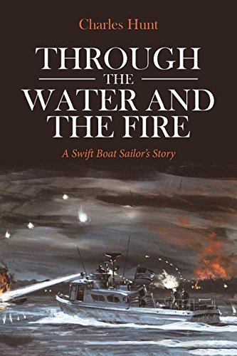 Charles Hunt/Through the Water and the Fire@ A Swift Boat Sailor's Story