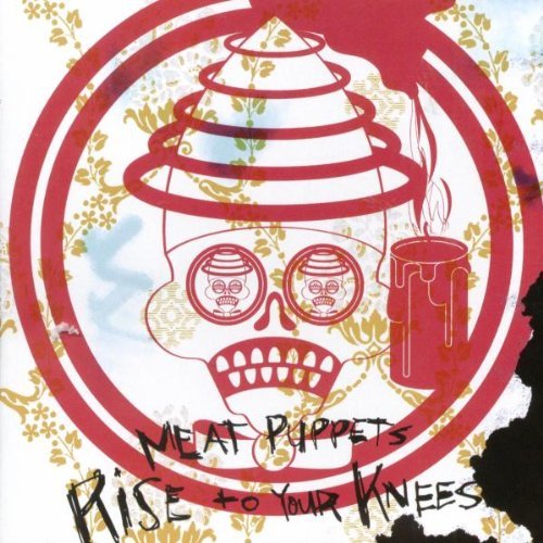 Meat Puppets Rise To Your Knees 