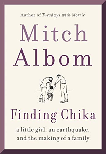 Mitch Albom/Finding Chika@ A Little Girl, an Earthquake, and the Making of a