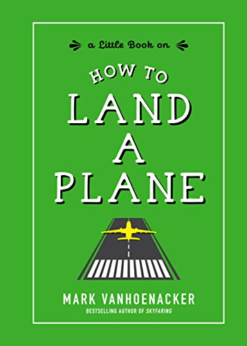 Mark Vanhoenacker How To Land A Plane 