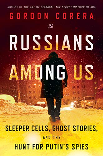 Gordon Corera/Russians Among Us@Sleeper Cells, Ghost Stories, and the Hunt for Putin's Spies