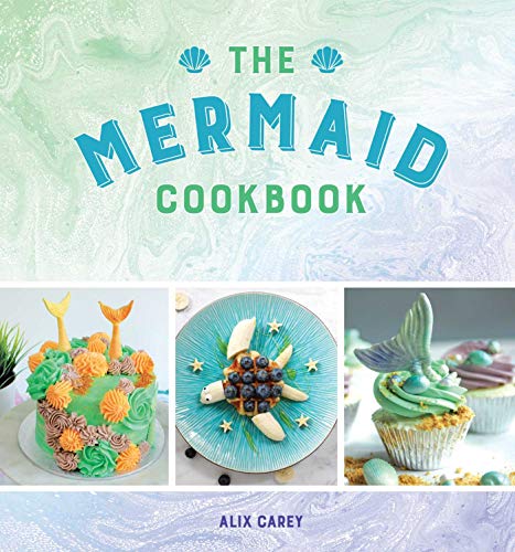 Alix Carey/The Mermaid Cookbook