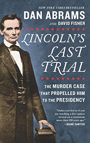 David Fisher/Lincoln's Last Trial@ The Murder Case That Propelled Him to the Preside