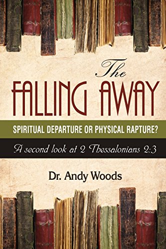 Andy Woods/The Falling Away@ Spiritual Departure or Physical Rapture?: A Secon