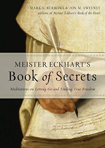 Jon M. Sweeney Meister Eckhart's Book Of Secrets Meditations On Letting Go And Finding True Freedo 